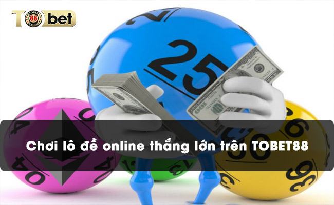 Chơi lô đề online thắng lớn trên TOBET88