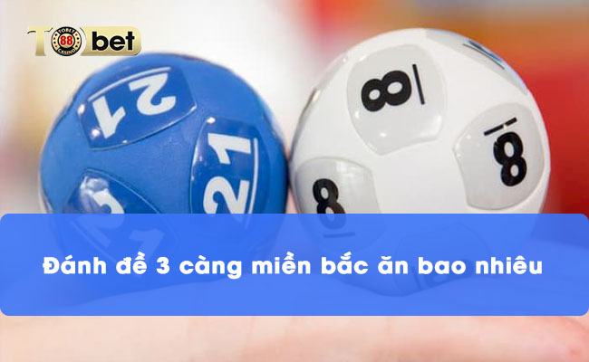 Đánh đề 3 càng miền bắc ăn bao nhiêu 