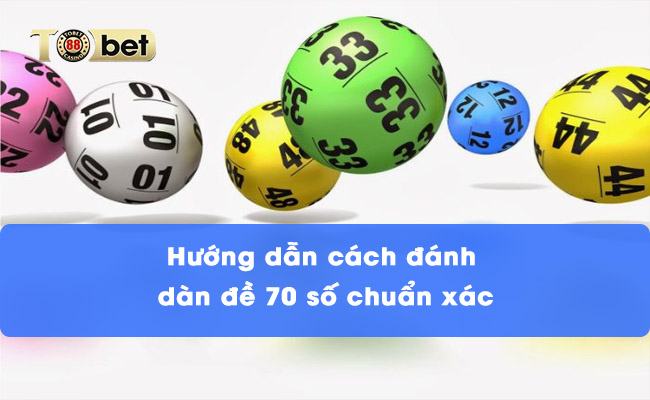 Hướng dẫn cách đánh dàn đề 70 số chuẩn xác