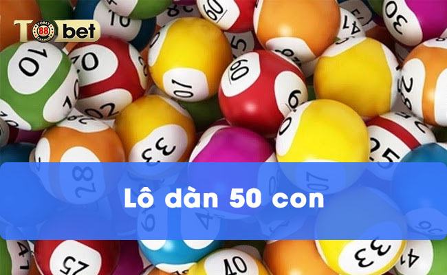 [Tìm Hiểu] Lô dàn 50 con là gì và cách chơi lô dàn không thua 