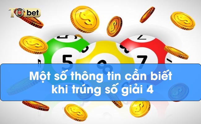 Một số thông tin cần biết khi trúng số giải 4