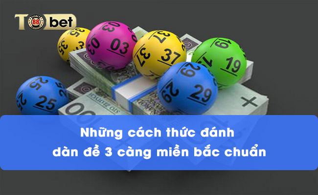 Những cách thức đánh dàn đề 3 càng miền bắc chuẩn