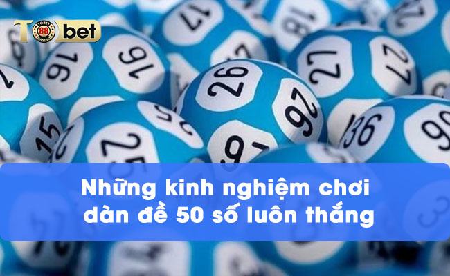 Những kinh nghiệm chơi dàn đề 50 số luôn thắng