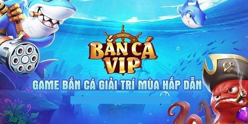 Cổng game bắn cá vip với tỷ lệ đổi thưởng cao