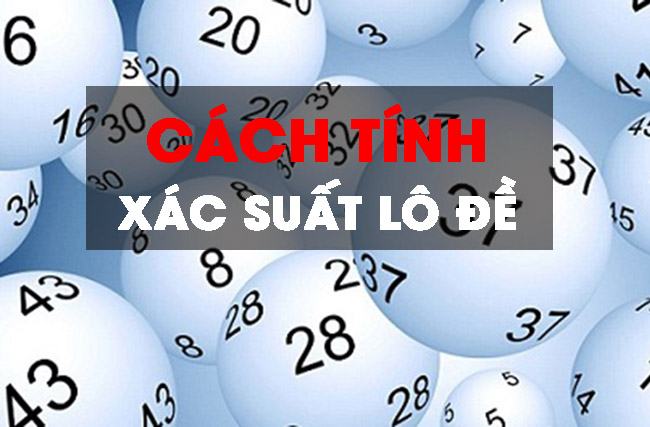 Hướng dẫn chi tiết cách tính xác suất lô đề siêu đỉnh