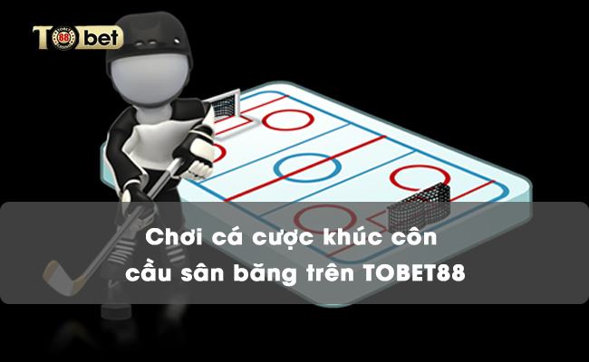 cá cược khúc côn cầu sân băng tobet88