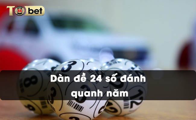 Dàn đề 24 số đánh quanh năm là gì?