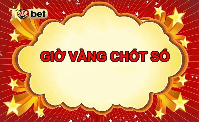 Giờ vàng chốt số là gì? Kinh nghiệm chốt số giờ vàng mới nhất 