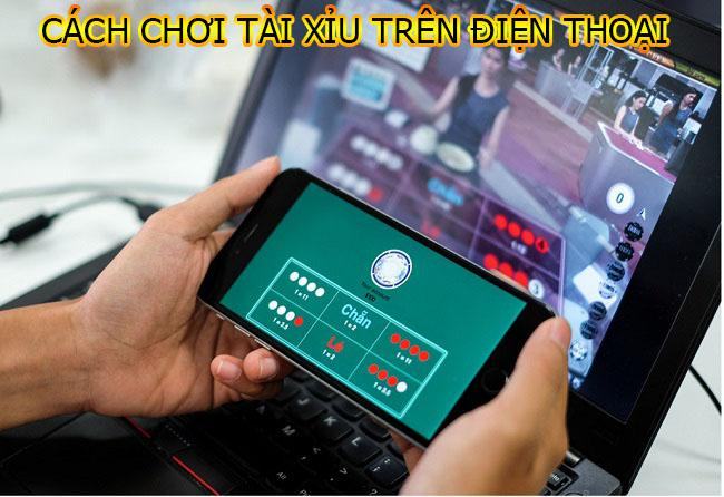 Cách chơi tài xỉu trên điện thoại là gì?