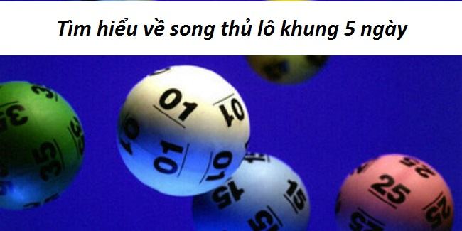 Tìm hiểu về song thủ lô khung 5 ngày