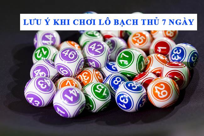 Những điều lưu ý khi chơi lô bạch thủ 7 ngày