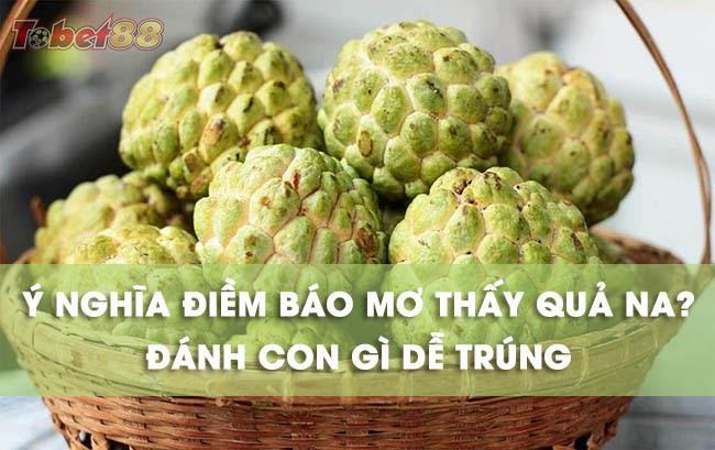 Giải mã mơ thấy quả na?