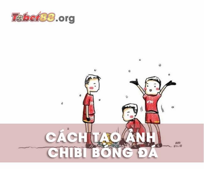 Hướng dẫn cách tạo ảnh chibi bóng đá