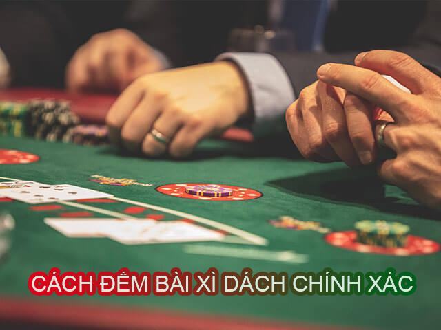 Hướng dẫn cách đếm bài xì dách chính xác nhất