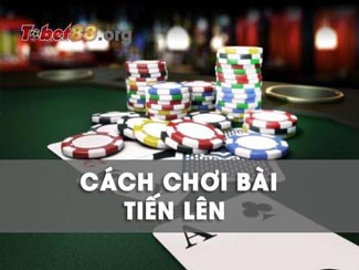 Hướng dẫn cách chơi bài tiến lên miền Bắc chi tiết nhất