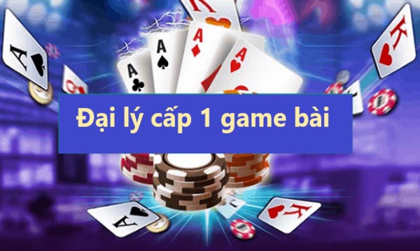 Đại lý cấp 1 game bài: Cách làm giàu nhanh chóng nhất hiện nay