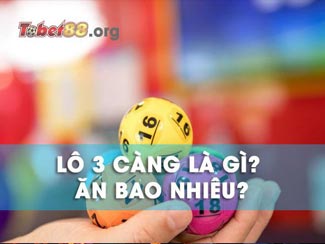 Lô 3 càng (3 số) là gì? Tính tiền vốn và lời lô 3 miền cực chuẩn