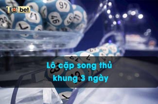 Lô cặp song thủ khung 3 ngày và cách nuôi miễn phí chuẩn nhất