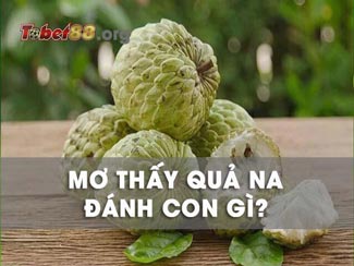 Giải mã mơ thấy quả na và mơ thấy quả na chín đánh con gì?