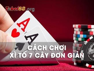 Hướng dẫn cách chơi bài xì tố 7 cây thắng mọi đối thủ